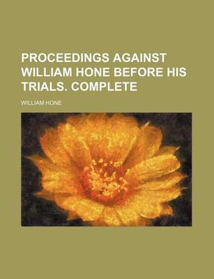 Book cover for Proceedings Against William Hone Before His Trials. Complete