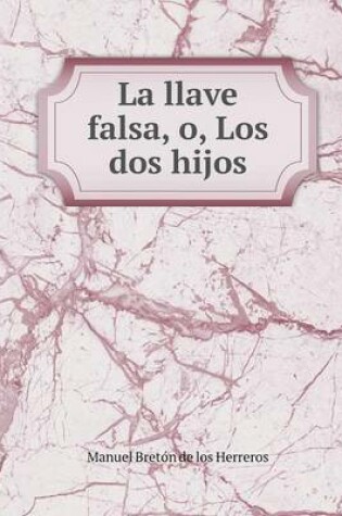 Cover of La llave falsa, o, Los dos hijos