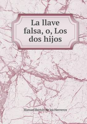 Book cover for La llave falsa, o, Los dos hijos