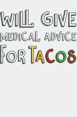 Cover of Will Give Medical Advice for Tacos