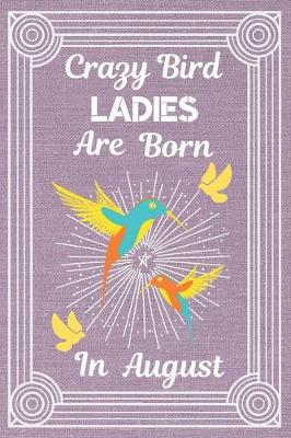 Book cover for Crazy Bird Ladies Are Born In August