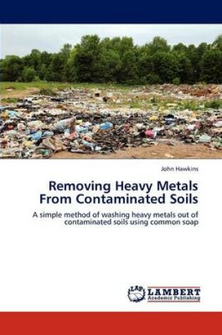 Cover of Removing Heavy Metals from Contaminated Soils