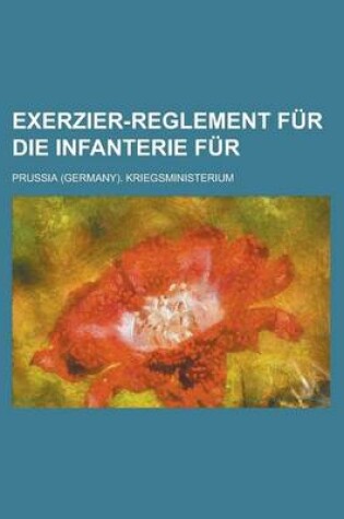 Cover of Exerzier-Reglement Fur Die Infanterie Fur