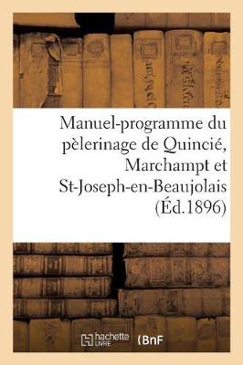 Cover of Manuel-Programme Du Pelerinage de Quincie, Marchampt Et St-Joseph-En-Beaujolais