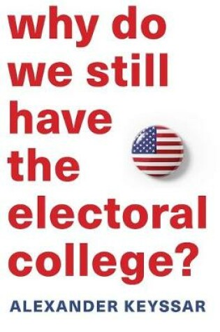 Cover of Why Do We Still Have the Electoral College?