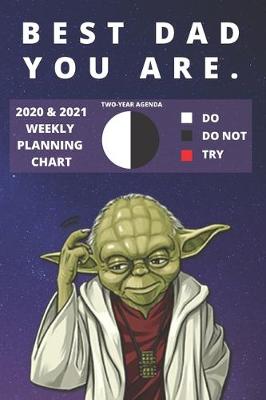 Book cover for 2020 & 2021 Two-Year Weekly Planner For Best Dad - Funny Yoda Quote Appointment Book Gift - Two Year Agenda Notebook