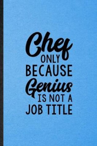 Cover of Chef Only Because Genius Is Not a Job Title