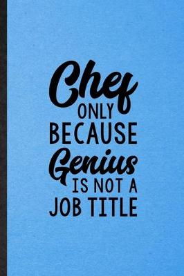 Book cover for Chef Only Because Genius Is Not a Job Title