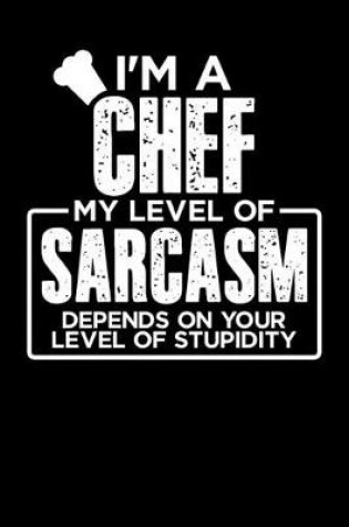 Cover of I'm a Chef My Level of Sarcasm Depends on your Level of Stupidity