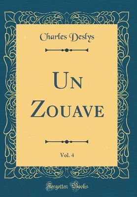 Book cover for Un Zouave, Vol. 4 (Classic Reprint)