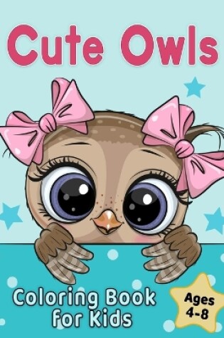 Cover of Cute Owls Coloring Book for Kids Ages 4-8