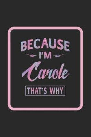 Cover of Because I'm Carole That's Why