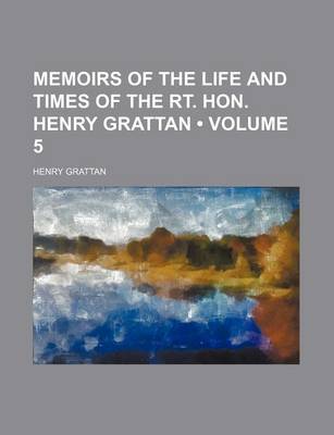 Book cover for Memoirs of the Life and Times of the Rt. Hon. Henry Grattan (Volume 5)