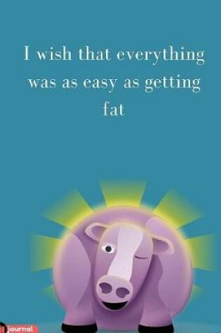 Cover of I Wish That Everything Was As Easy As Getting Fat