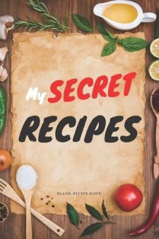 Cover of Blank Recipe Book My Secret Recipes