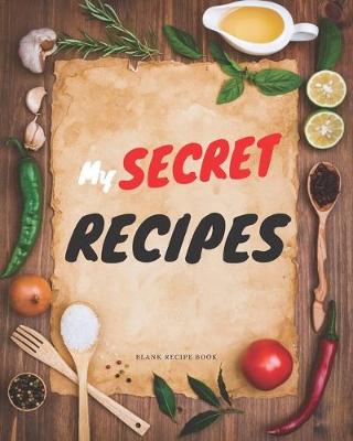 Book cover for Blank Recipe Book My Secret Recipes