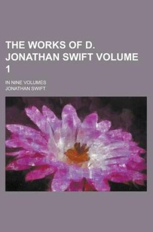 Cover of The Works of D. Jonathan Swift; In Nine Volumes Volume 1