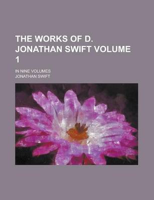 Book cover for The Works of D. Jonathan Swift; In Nine Volumes Volume 1