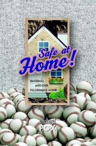Cover of Safe at Home! Baseball and Our Pilgrimage Home