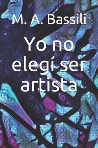 Cover of Yo no elegi ser artista