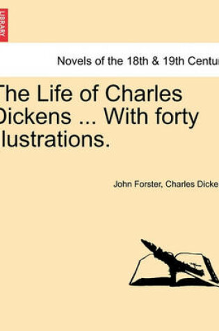 Cover of The Life of Charles Dickens ... with Forty Illustrations.