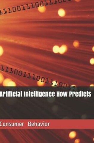 Cover of Artificial Intelligence How Predicts Consumer Behavior