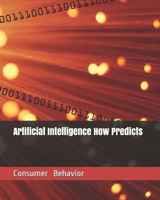 Book cover for Artificial Intelligence How Predicts Consumer Behavior