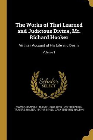 Cover of The Works of That Learned and Judicious Divine, Mr. Richard Hooker