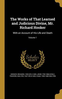 Book cover for The Works of That Learned and Judicious Divine, Mr. Richard Hooker