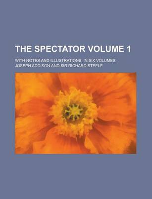 Book cover for The Spectator (Volume 1); With Notes and Illustrations. in Six Volumes