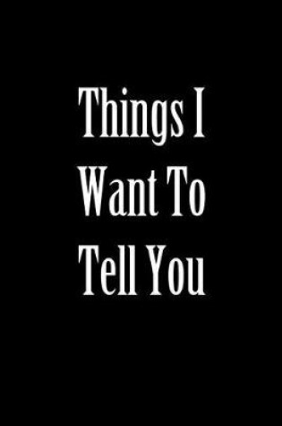 Cover of Things I Want to Tell You