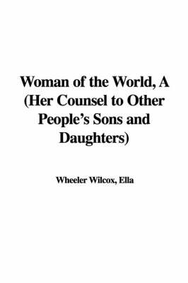 Book cover for Woman of the World, a (Her Counsel to Other People's Sons and Daughters)