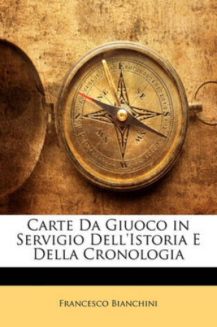 Cover of Carte Da Giuoco in Servigio Dell'istoria E Della Cronologia