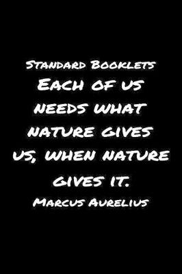 Book cover for Standard Booklets Each of Us Needs What Nature Gives Us Marcus Aurelius