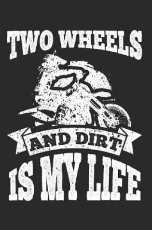 Cover of Two Wheels and Dirt Is My Life