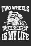 Book cover for Two Wheels and Dirt Is My Life