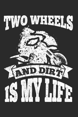 Book cover for Two Wheels and Dirt Is My Life