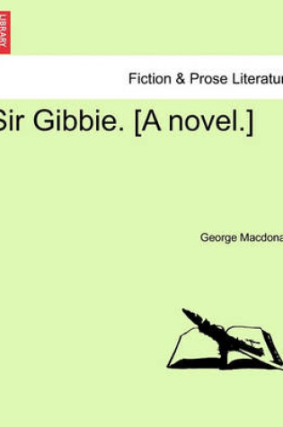 Cover of Sir Gibbie. [A Novel.] Vol. I