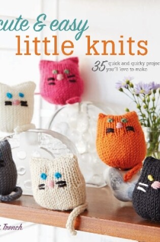 Cover of Cute & Easy Little Knits