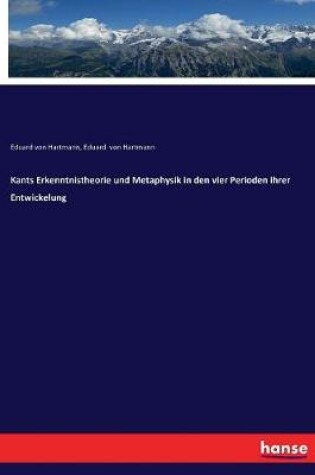 Cover of Kants Erkenntnistheorie und Metaphysik in den vier Perioden ihrer Entwickelung