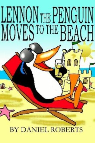 Cover of Lennon the Penguin Moves to the Beach