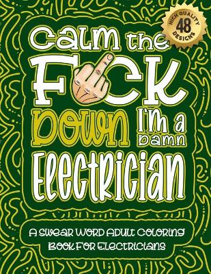 Book cover for Calm The F*ck Down I'm an Electrician