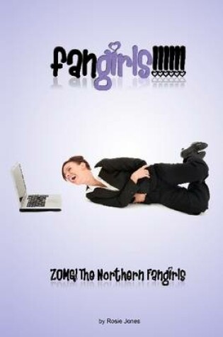 Cover of Fangirls!!!!!!: Zomg! The Northern Fangirls