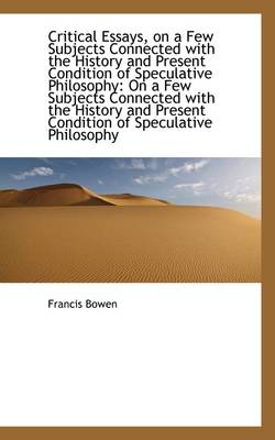 Book cover for Critical Essays, on a Few Subjects Connected with the History and Present Condition of Speculative P
