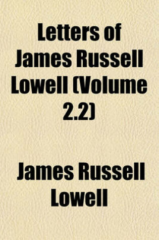 Cover of Letters of James Russell Lowell (Volume 2.2)