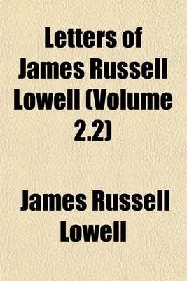 Book cover for Letters of James Russell Lowell (Volume 2.2)