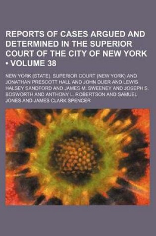 Cover of Reports of Cases Argued and Determined in the Superior Court of the City of New York (Volume 38)