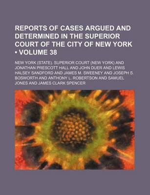 Book cover for Reports of Cases Argued and Determined in the Superior Court of the City of New York (Volume 38)