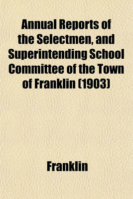 Book cover for Annual Reports of the Selectmen, and Superintending School Committee of the Town of Franklin (1903)