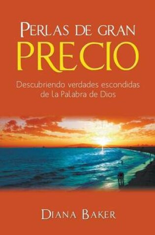 Cover of Perlas de Gran Precio: Descubriendo Verdades Escondidas de La Palabra de Dios